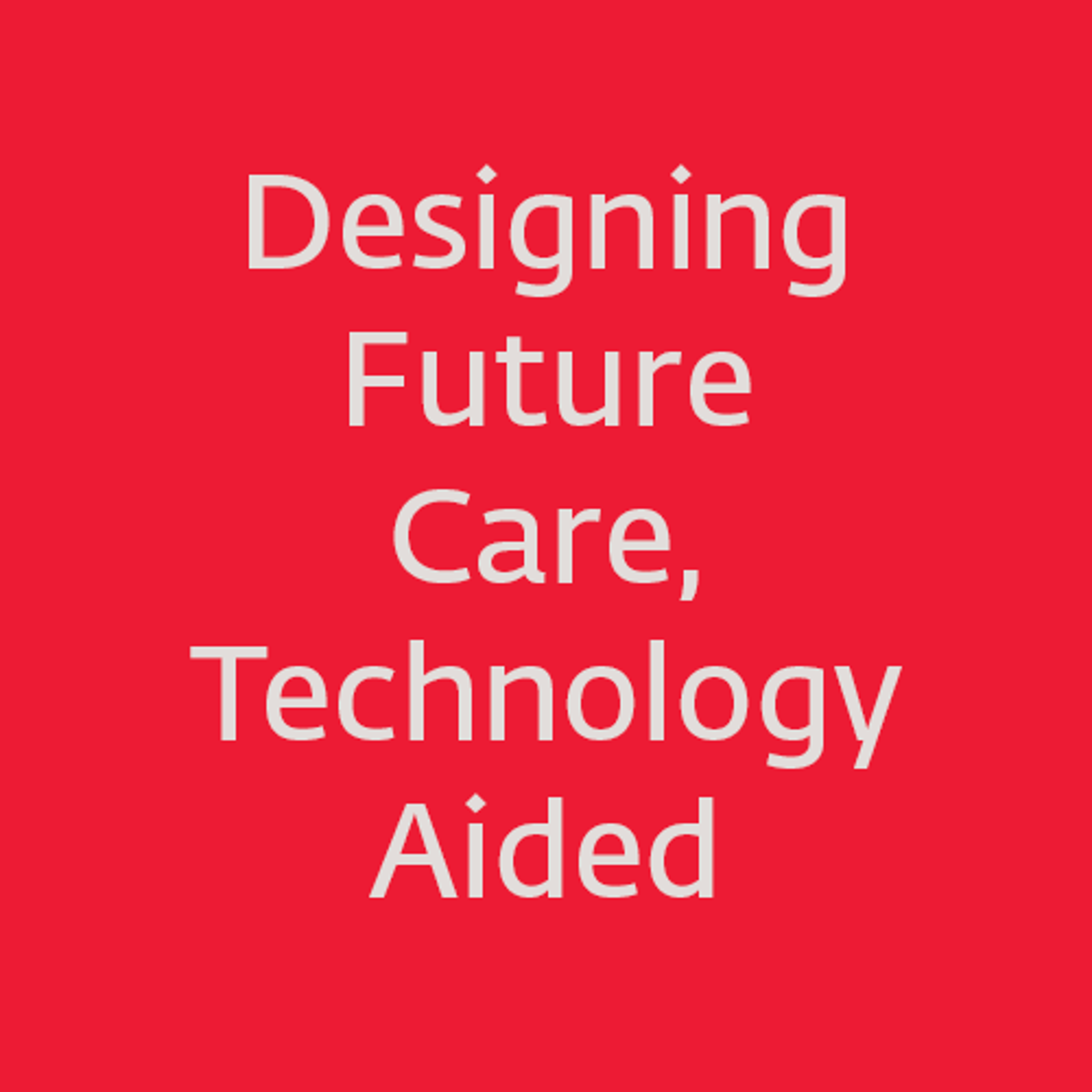 Designing Future Care, Technology Aided loading=